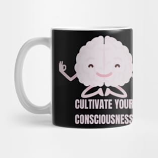 Cultivate Your Consciousness Mug